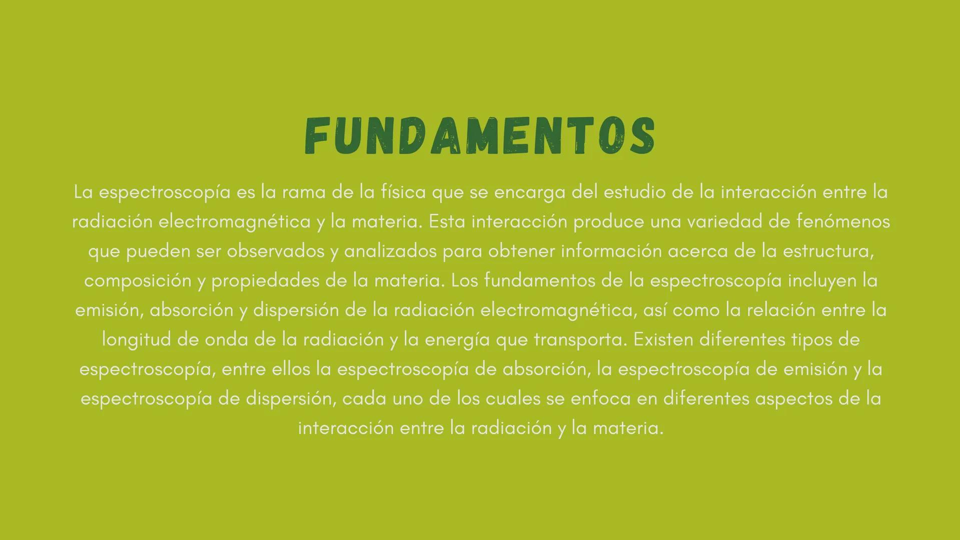 (...
LA
ESPECTROSCÓPICA
María Sánchez
дев
IL FUNDAMENTOS
La espectroscopía es la rama de la física que se encarga del estudio de la interacc