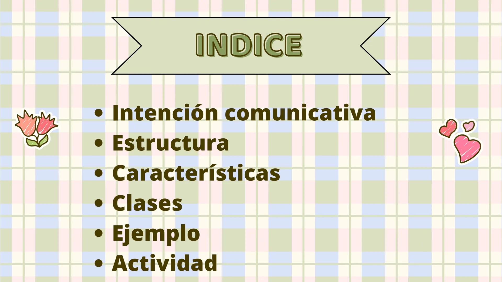 *TEXTO
EXPOSITIVO
María Urrego, Laura Timaran, Melanie
Rodríguez, Laura Cortes, Isabel Martínez
♡ # INDICE
- Intención comunicativa
- Estr