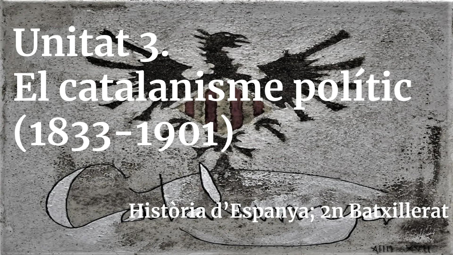 Unitat 3.
El catalanisme polític
(1833-1901)
C
Història d'Espanya; 2n Batxillerat Índex
1. Consideracions prèvies
2. Els fonaments culturals
