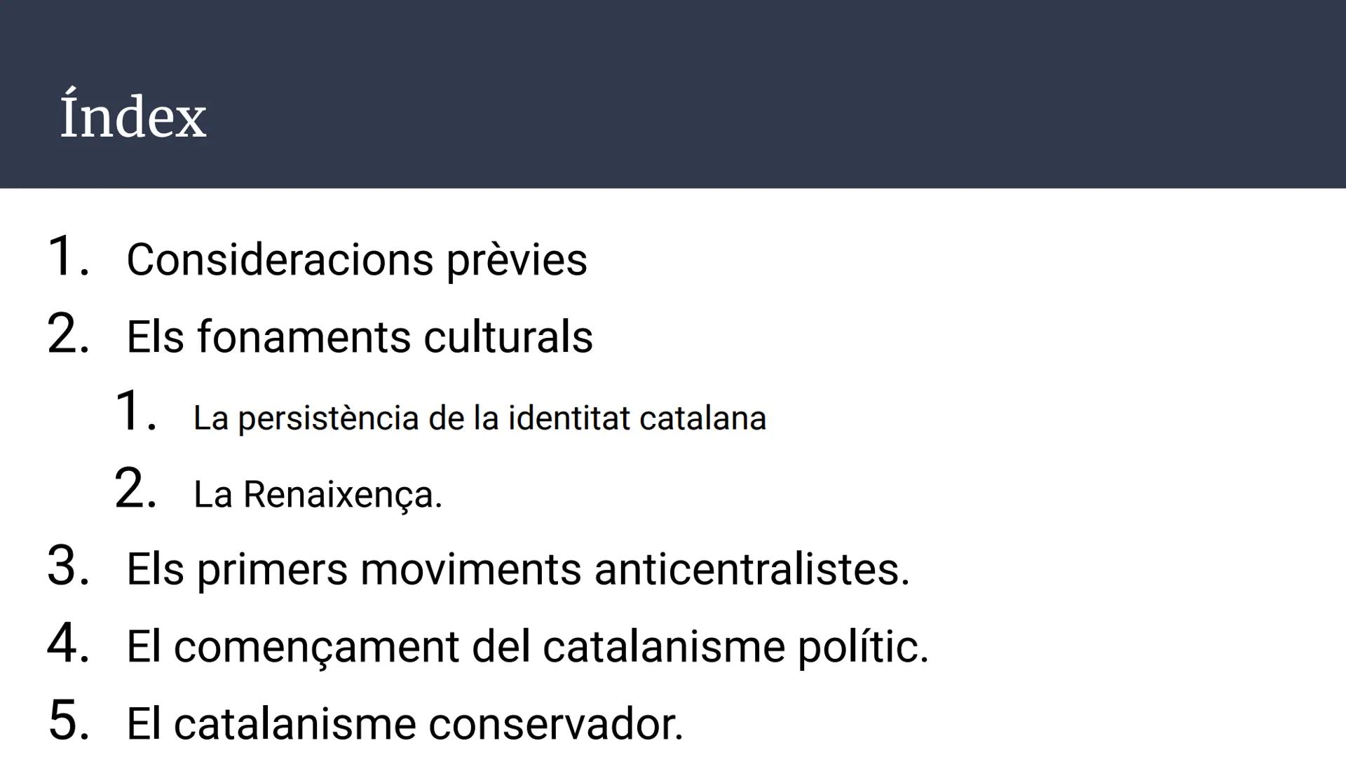 Unitat 3.
El catalanisme polític
(1833-1901)
C
Història d'Espanya; 2n Batxillerat Índex
1. Consideracions prèvies
2. Els fonaments culturals