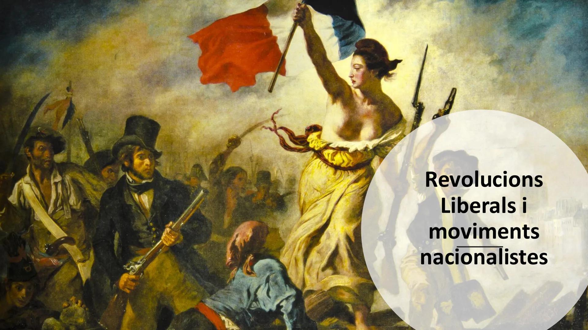 Revolucions
Liberals i
moviments
nacionalistes Influències del
període.
• Les noves idees il·lustrades i el creixement
economic del S.XVIII