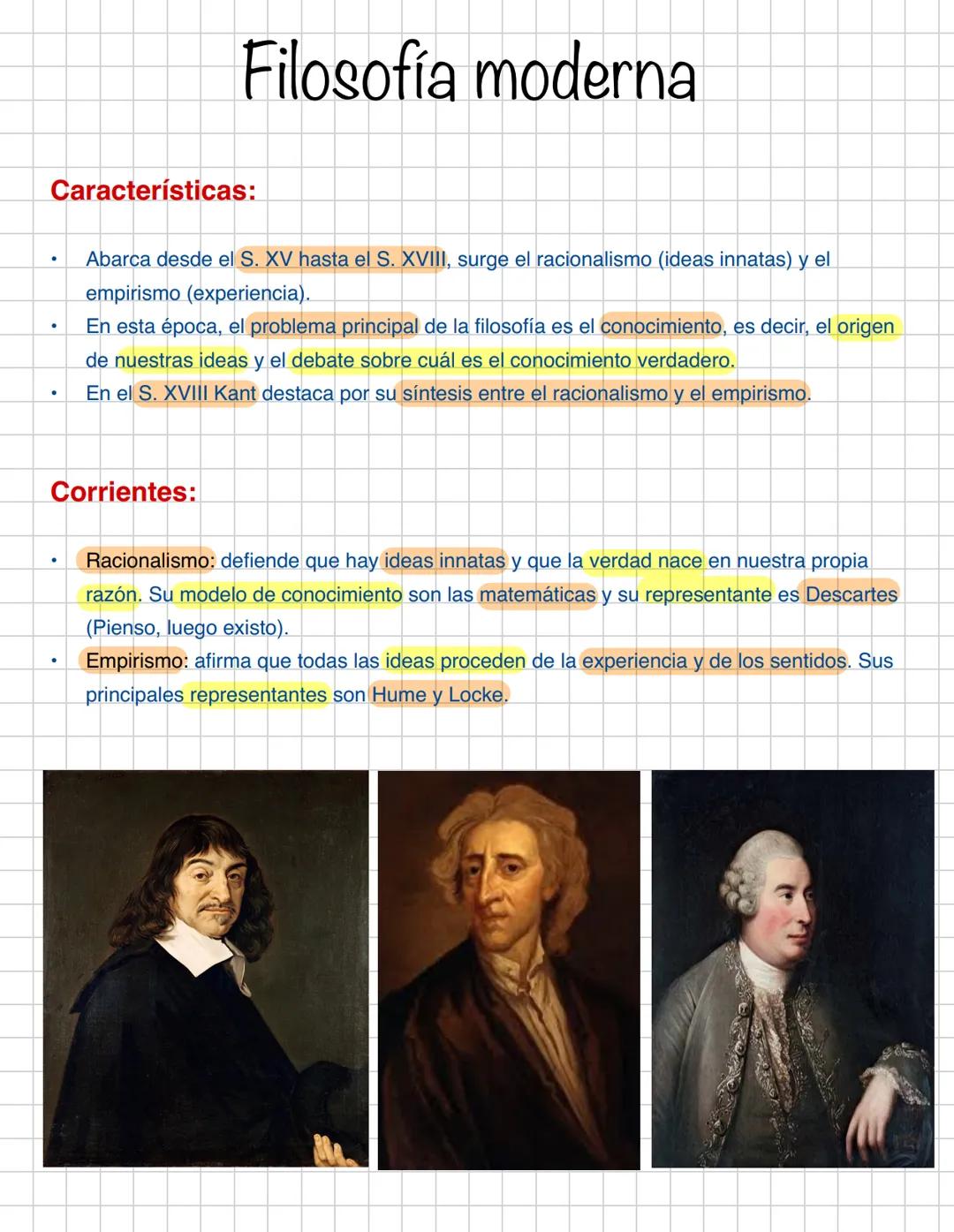 Características:
●
Corrientes:
●
Filosofía moderna
●
Abarca desde el S. XV hasta el S. XVIII, surge el racionalismo (ideas innatas) y el
emp