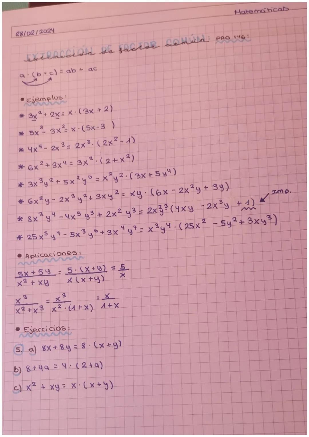 28/02/2024
Matematicas
Extracción de faccar comid: PAG 146:
a (b+c)=ab +
• Ejemplos:
ac
* 3x²+2x=x (3x+2)
3
* 5x-3x²= x (5x-3)
* 4x5 - 2x 3