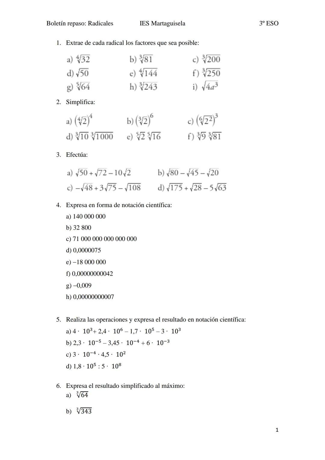 Boletín repaso: Radicales
1. Extrae de cada radical los factores que sea posible:
a) 432
b) 3√81
d) √50
e) $144
g) 64
h)
¾/243
2. Simplifica