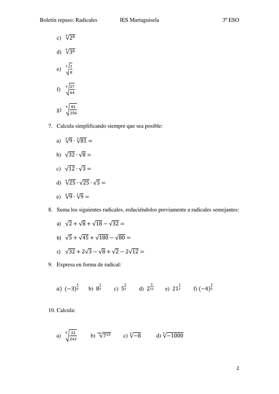 Boletín repaso: Radicales
1. Extrae de cada radical los factores que sea posible:
a) 432
b) 3√81
d) √50
e) $144
g) 64
h)
¾/243
2. Simplifica