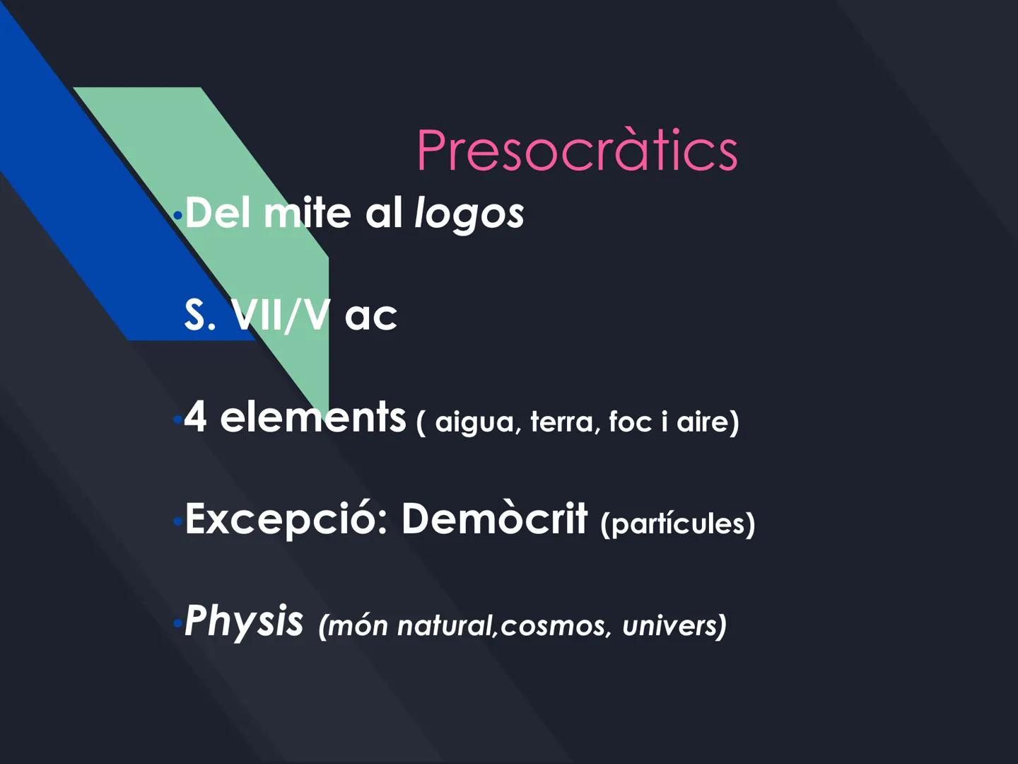 PLATÓ
Història de la filosofia.
1r trimestre. Presocràtics
Del mite al logos
S. VII/V ac
4 elements (aigua, terra, foc i aire)
Excepció: Dem