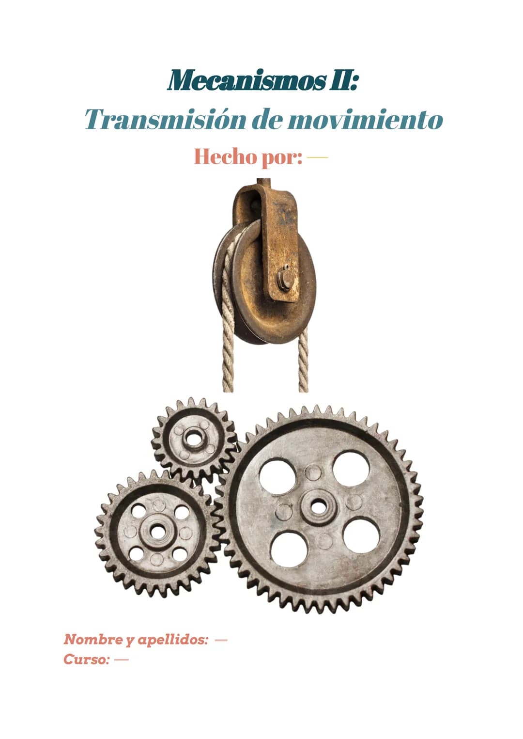# Mecanismos II:
Transmisión de movimiento
Hecho por:
Nombre y apellidos:
Curso: # ÍNDICE
* Mecanismo de transmisión circular
* Cue