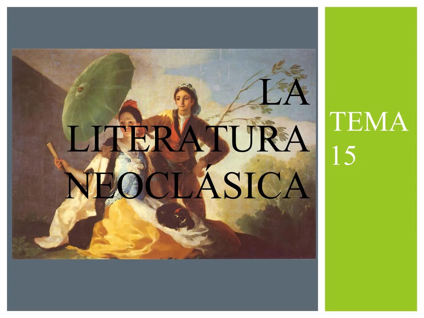 LA
LITERATURA
NEOCLÁSICA
TEMA
15 ESQUEMA
Iriarte
1. Didáctica neoclásica
1.1. El ensayo: Feijoo y Jovellanos
1.2. El género epistolar: