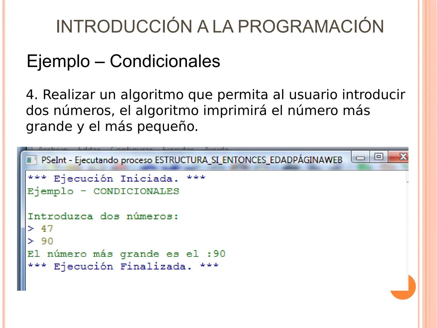 INTRODUCCIÓN A LA PROGRAMACIÓN
Sintaxis
ESTRUCTURAS SELECTIVAS. (Condicionales)
Se ejecuta una opción u otra en función de que se de una
con