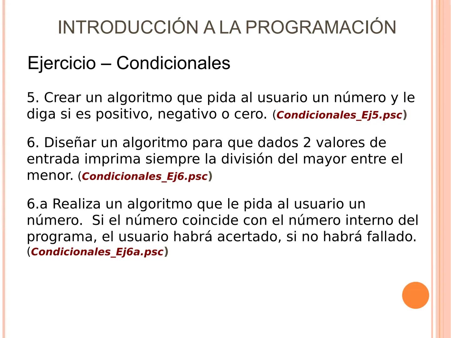 INTRODUCCIÓN A LA PROGRAMACIÓN
Sintaxis
ESTRUCTURAS SELECTIVAS. (Condicionales)
Se ejecuta una opción u otra en función de que se de una
con