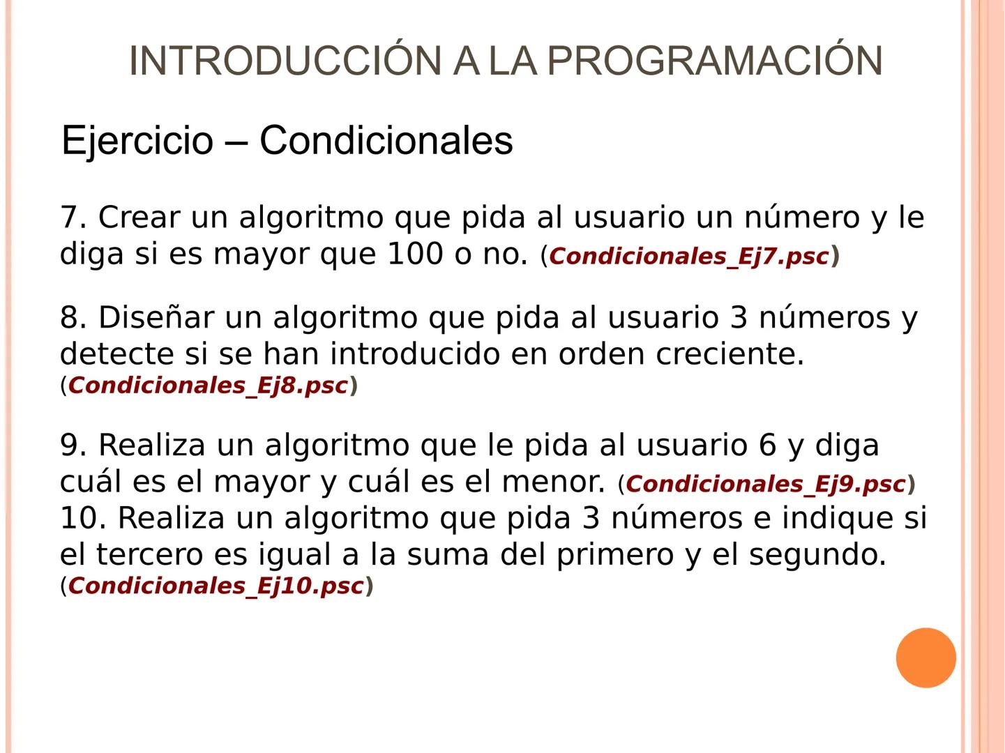 INTRODUCCIÓN A LA PROGRAMACIÓN
Sintaxis
ESTRUCTURAS SELECTIVAS. (Condicionales)
Se ejecuta una opción u otra en función de que se de una
con