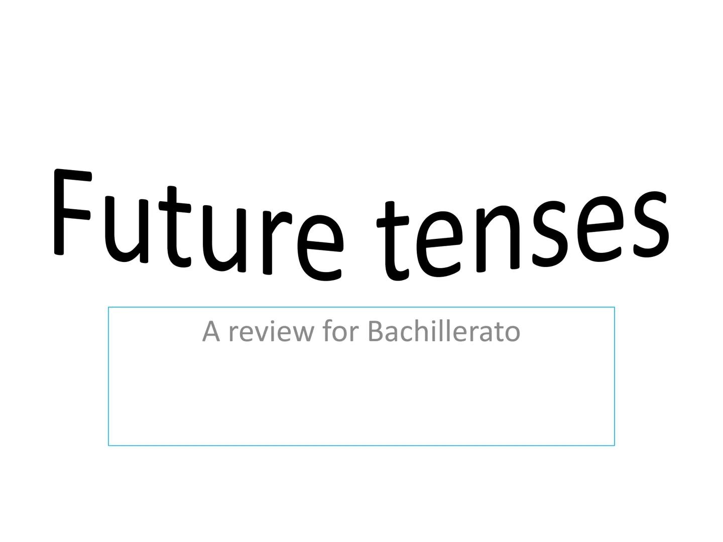 Future tenses
A review for Bachillerato ●
FUTURE TENSES
Present Simple
●
We use the present simple to talk about Timetables or future
events